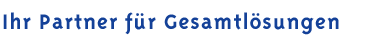Ihr Partner f�r Gesamtl�sungen